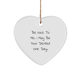 Funny Dentist Gifts for Him, Heart Ornament with 'Be Nice to Me. I May Be Your Dentist One Day.' Quote, Unique Christmas Memorable Presents for Men from Family - Image 1